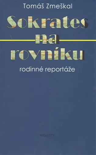 Sokrates na rovníku - rodinné reportáže - Tomáš Zmeškal