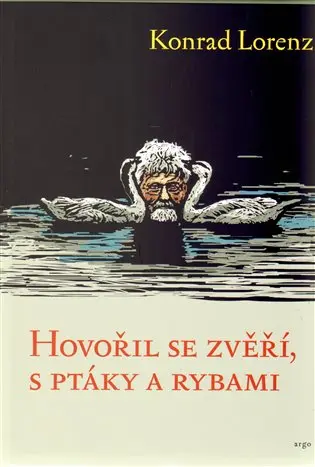 Hovořil se zvěří, ptáky a rybami - Konrad Lorenz