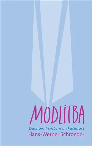 Modlitba - Duchovní cvičení a zkušenost - Hans-Werner Schroeder