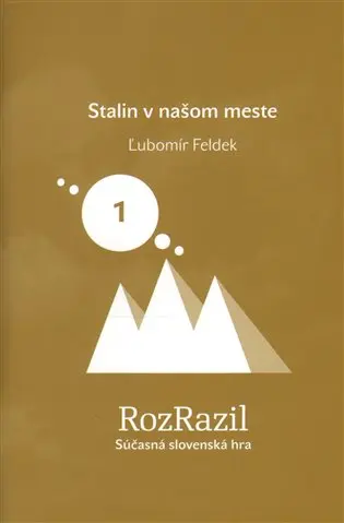 Stalin v našom meste (Rozrazil - Súčasná slovenská hra 1/2013) - Ľubomír Feldek
