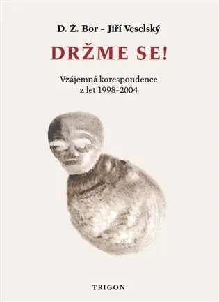 Držme se! - Vzájemná korespondence z let 1998–2004 - D. Ž. Bor