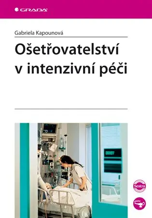 Ošetřovatelství v intenzivní péči - Gabriela Kapounová