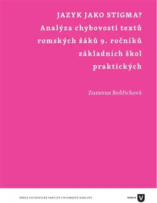 Jazyk jako stigma? - Analýza chybovosti textů romských žáků 9. ročníků základních škol praktických - Zuzanna Bedřichová