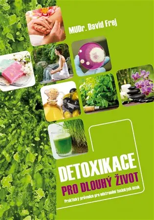 Detoxikace pro dlouhý život - Praktický průvodce pro odstranění toxických látek - David Frej