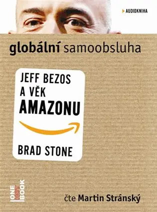 CD Globální samoobsluha - Jeff Bezos a věk Amazonu (Čte Martin Stránský) (audiokniha) - Brad Stone