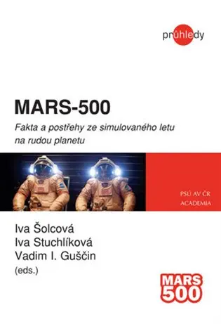 MARS-500 - Fakta a postřehy ze simulovaného letu na rudou planetu - kolektiv autorů