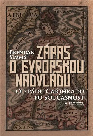 Zápas o evropskou nadvládu - Od pádu Cařihradu po současnost - Brendan Simms