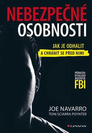 Nebezpečné osobnosti - Jak je odhalit a chránit se před nimi - Joe Navarro
