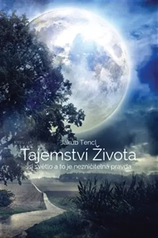 Tajemství života - Jsi světlo a to je nezničitelná pravda - Jakub Tenčl