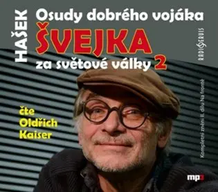 CD Osudy dobrého vojáka Švejka za světové války 2 (Čte Oldřich Kaiser) (audiokniha) - Jaroslav Hašek
