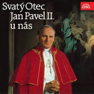 Svatý Otec Jan Pavel II. u nás