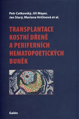 Transplantace kostní dřeně a periferních hematopoetických buněk - Petr Cetkovský, Jiří Mayer, Jan Starý, Mariana Hričinová