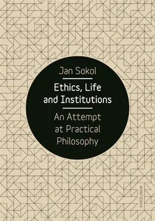 Ethics, Life and Institutions (An Attempt at Practical Philosophy) - Jan Sokol