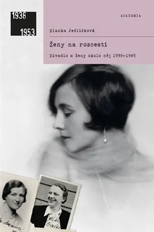 Ženy na rozcestí (2. doplněné vydání -  Divadlo a ženy okolo něj 1939-1945) - Blanka Jedličková