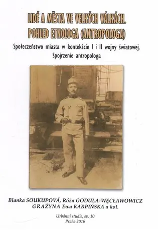 Lidé a města ve velkých válkách - Pohled etnologa (antropologa) - Blanka Soukupová