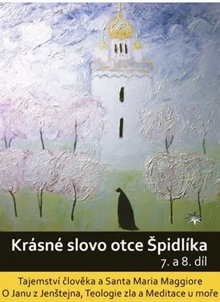 Krásné slovo otce Špidlíka – 7. a 8. díl (Tajemství člověka a Santa Maria Maggiore. O Janu z Jenštejna, Teologie Zla a Meditace u moře),Krásné slovo o