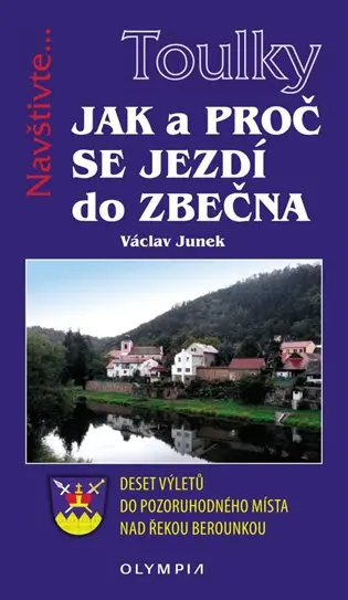 Jak a proč se jezdí do Zbečna (Deset výletů do pozoruhodného místa nad řekou berounkou) - Václav Junek