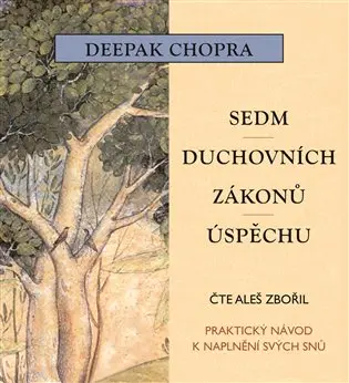 Sedm duchovních zákonů úspěchu - Praktický návod k naplnění snů -  - (Čte Zbořil Aleš) (audiokniha) - Deepak Chopra