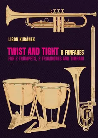 Twist and Tight - 8 fanfár pro 2 trubky, 2 trombóny a tympány - Libor Kubánek
