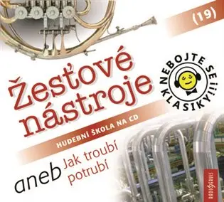 Nebojte se klasiky 19 - Žesťové nástroje aneb Jak troubí potrubí (CD)