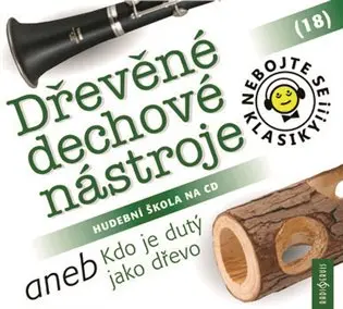 Nebojte se klasiky! 18 Dřevěné dechové nástroje aneb Kdo je dutý jako dřevo -  (audiokniha)