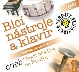 Nebojte se klasiky 20 - Bicí nástroje a klavír aneb Uhodit hřebíček na hlavičku (CD)