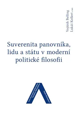 Suverenita panovníka, lidu a státu v moderní politické filosofii - Vojtěch Belling