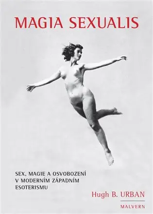 Magia Sexualis - Sex, magie a osvobození v moderním západním esoterismu - Hugh B. Urban