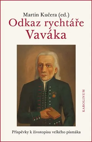 Odkaz rychtáře Vaváka. Příspěvky k životopisu velkého písmáka