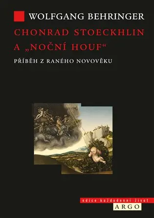 Chonrad Stoeckhlin a "noční houf" . Příběh z raného novověku - Wolfgang Behringer