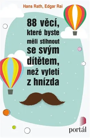 88 věcí, které byste měli stihnout se svým dítětem, než vyletí z hnízda - Hans Rath