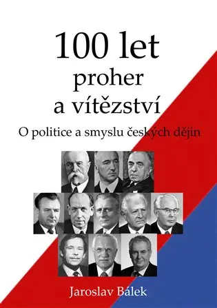 100 let proher a vítězství - O politice a smyslu českých dějin