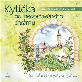 Kytička od nedostavěného chrámu - Sázavské pověsti, příběhy a pohádky - Bohumil Svoboda