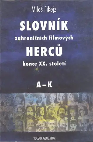 Slovník zahraničních filmových herců konce XX. století I. A - K