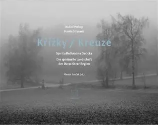 Křížky / Kreuze - Spirituální krajina Dačicka - Rudolf Prekop