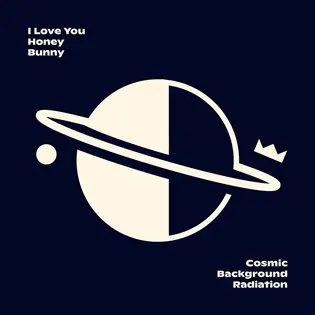 CD I Love You Honey Bunny: Cosmic Background Radiation