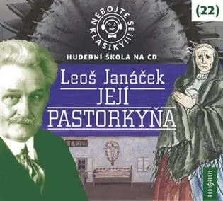 Nebojte se klasiky! 22 Leoš Janáček: Její Pastorkyňa (audiokniha) - Leoš Janáček