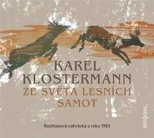 CD Ze světa lesních samot - Rozhlasová dramatizace nejznámějšího šumavského románu z roku (audiokniha) - Karel Klostermann