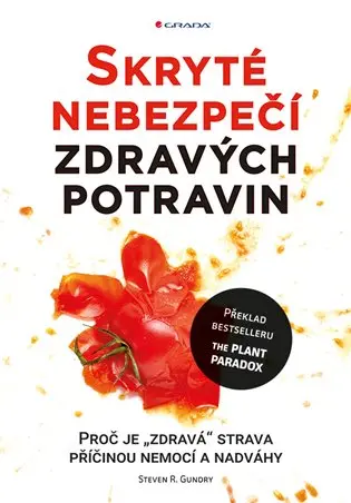 Skryté nebezpečí zdravých potravin - Proč je zdravá strava příčinou nemocí a nadváhy - Steven R. Gundry