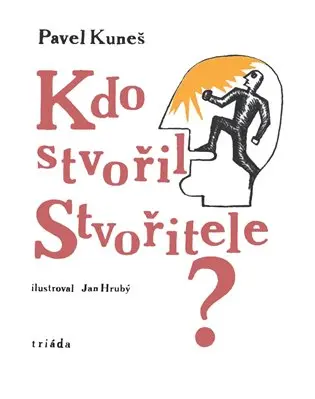 Kdo stvořil Stvořitele - Pavel Kuneš