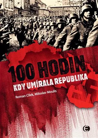 100 hodin, kdy umírala republika - Roman Cílek