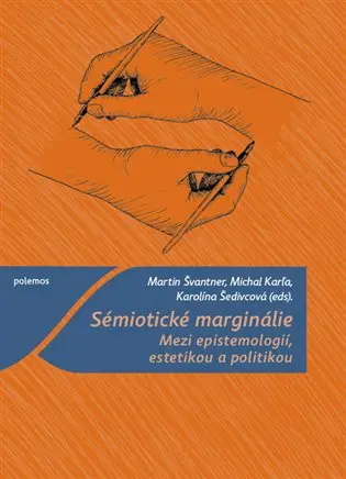 Sémiotické marginálie - Mezi epistemologií, estetikou a politikou - Martin Švantner