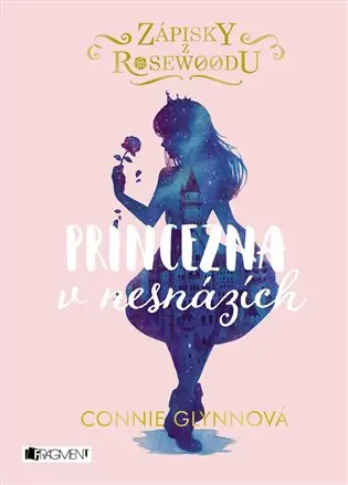 Zápisky z Rosewoodu - Princezna v nesnázích - Connie Glynn