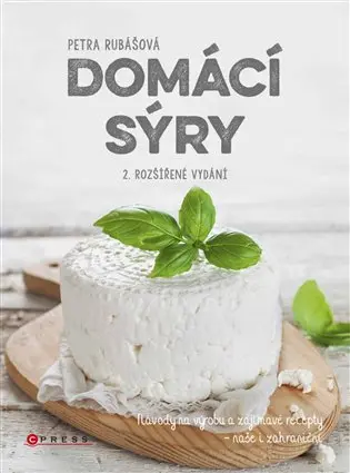 Domácí sýry - Návody na výrobu a zajímavé recepty, naše i zahraniční - Petra Rubášová