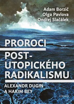 Proroci postutopického radikalismu. Alexandr Dugin a Hakim Bey - Ondřej Slačálek