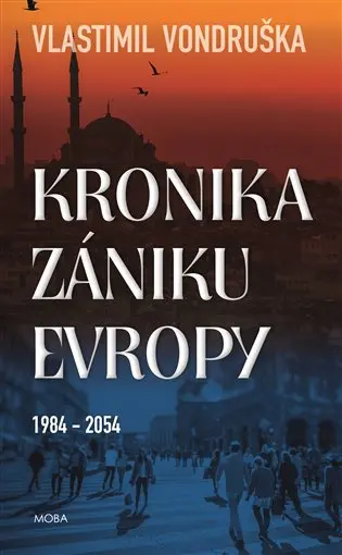 Kronika zániku Evropy 1984-2054 - Vlastimil Vondruška