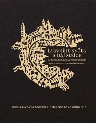 Labyrint světa a ráj srdce (Komiksové zpracování klasického barokního díla) - Zdeněk Ležák, Milan Víšek (ilustrátor)