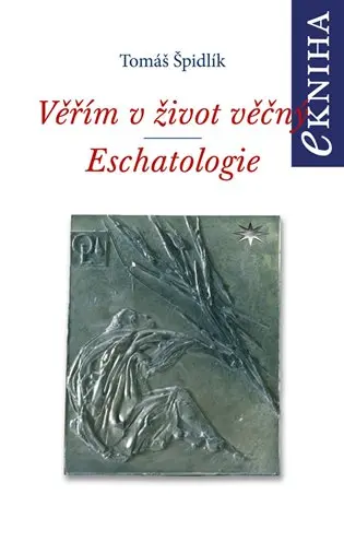 Věřím v život věčný. Eschatologie