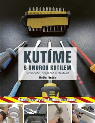 Kutíme s Ondrou Kutilem - Jednoduše, bezpečně a efektivně