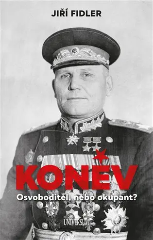Koněv: Osvoboditel, nebo okupant